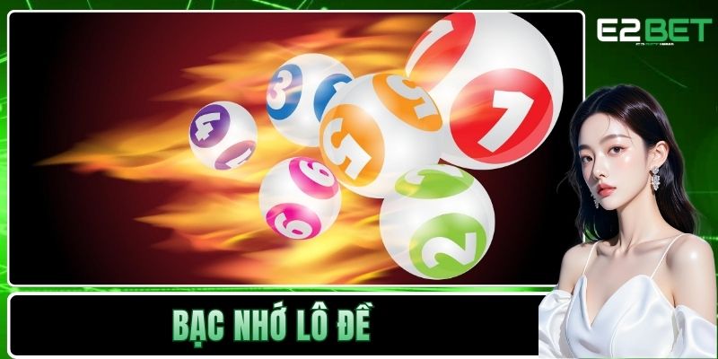 Bạc Nhớ Lô Đề Và Những Quy Luật Toán Học Trong Xổ Số Tại E2BET 1 Bạc nhớ lô đề