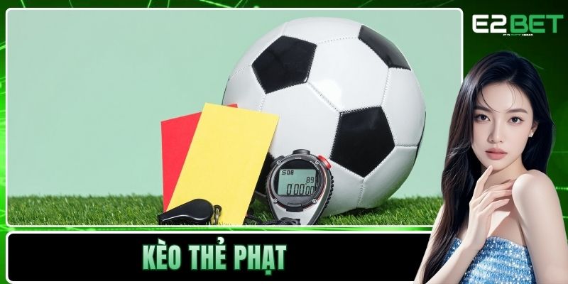 Kèo Thẻ Phạt Và Đặc Trưng Nổi Bật Trong Cá Cược Thể Thao Tại E2BET 1 Kèo thẻ phạt