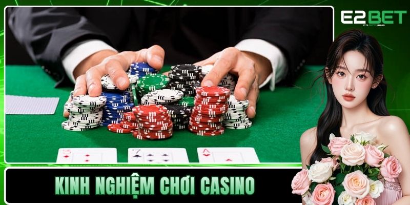 Kinh Nghiệm Chơi Casino – Bí Quyết Chinh Phục Mọi Bàn Cược Cùng E2BET 1 Kinh nghiệm chơi Casino